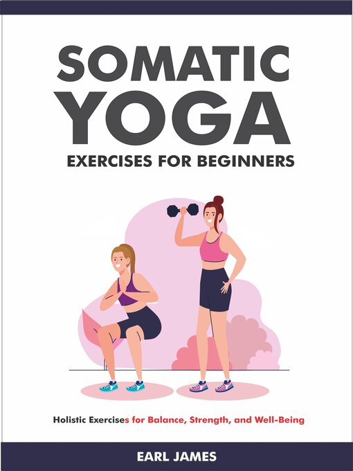 Title details for Somatic Yoga Exercises for Beginners by Earl James - Available